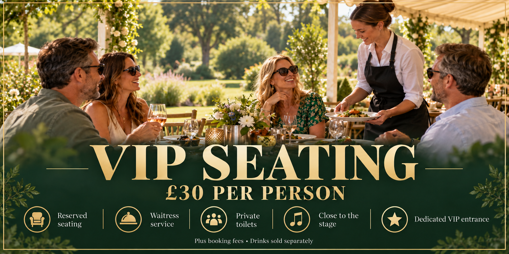 VIP seating — £30 per person, reserved seating, waitress service, private toilets and dedicated VIP entrance